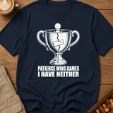 Patience Wins Games I Have Neither T-Shirt