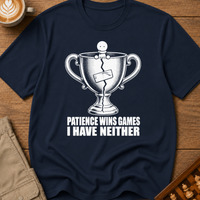 Patience Wins Games I Have Neither T-Shirt