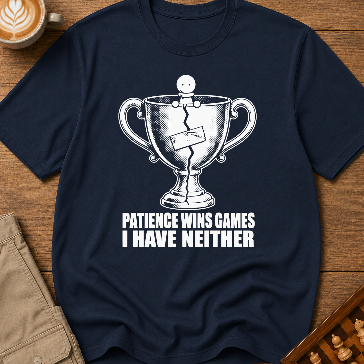 Patience Wins Games I Have Neither T-Shirt