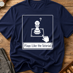 Plays Like The Tutorial T-Shirt