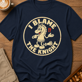 I Blame The Knight T-Shirt