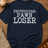 Professional Pawn Loser T-Shirt