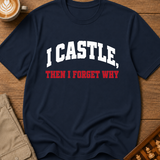 I Castle Then Forget Why T-Shirt