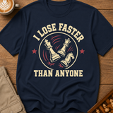 I Lose Faster Than Anyone T-Shirt