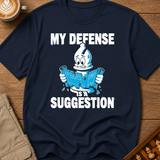 My Defense Is A Suggestion T-Shirt