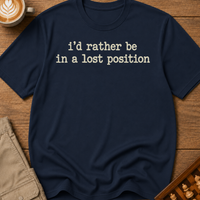 Rather Be in a Lost Position T-Shirt
