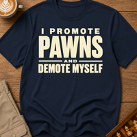 I Promote Pawns Demote Myself T-Shirt