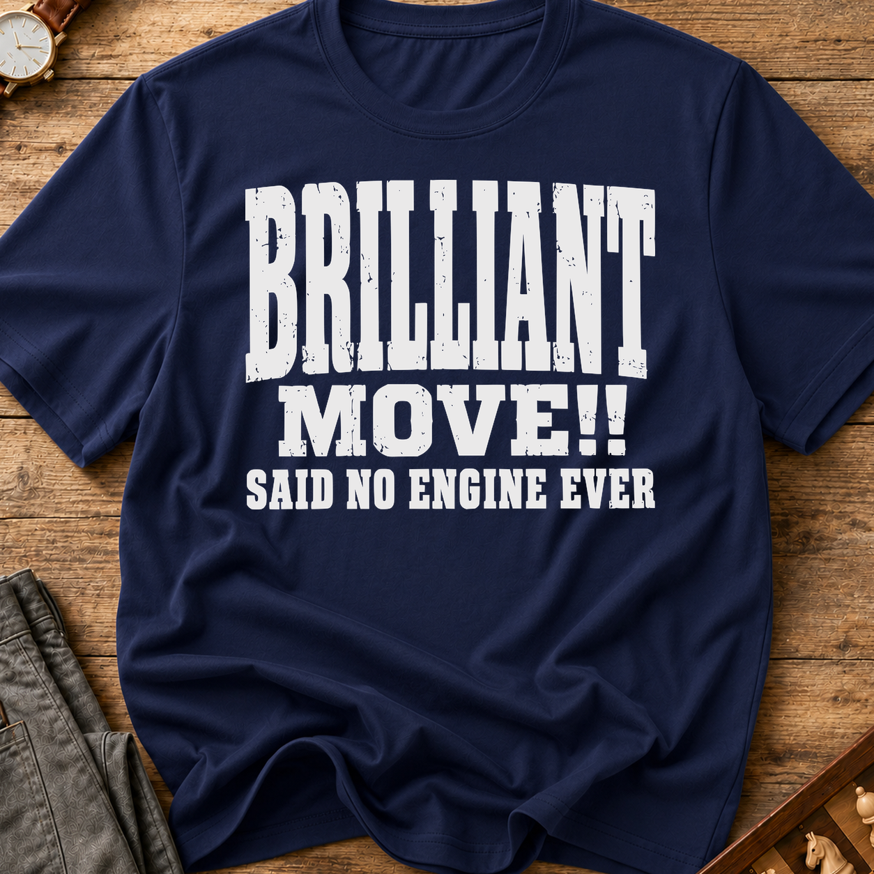 Brilliant Move Said No Engine Ever T-Shirt