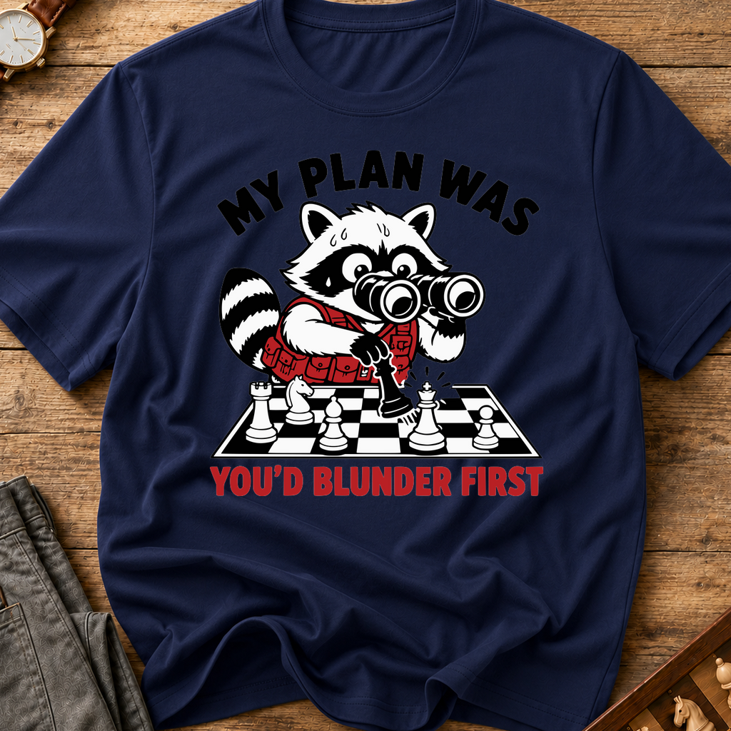 My Plan Was You'd Blunder First T-Shirt