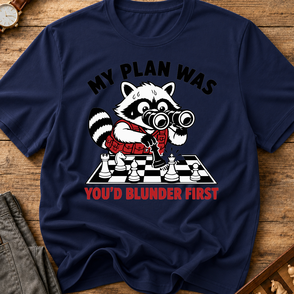 My Plan Was You'd Blunder First T-Shirt