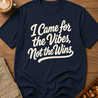 I Came For The Vibes Not The Wins T-Shirt