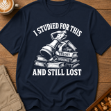 Studied For This And Still Lost T-Shirt