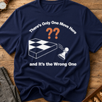 There's Only One Move Here And It's The Wrong One T-Shirt