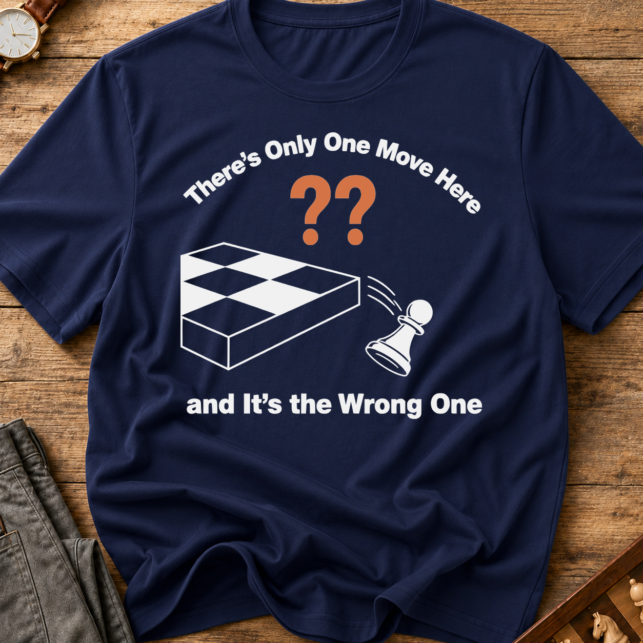There's Only One Move Here And It's The Wrong One T-Shirt