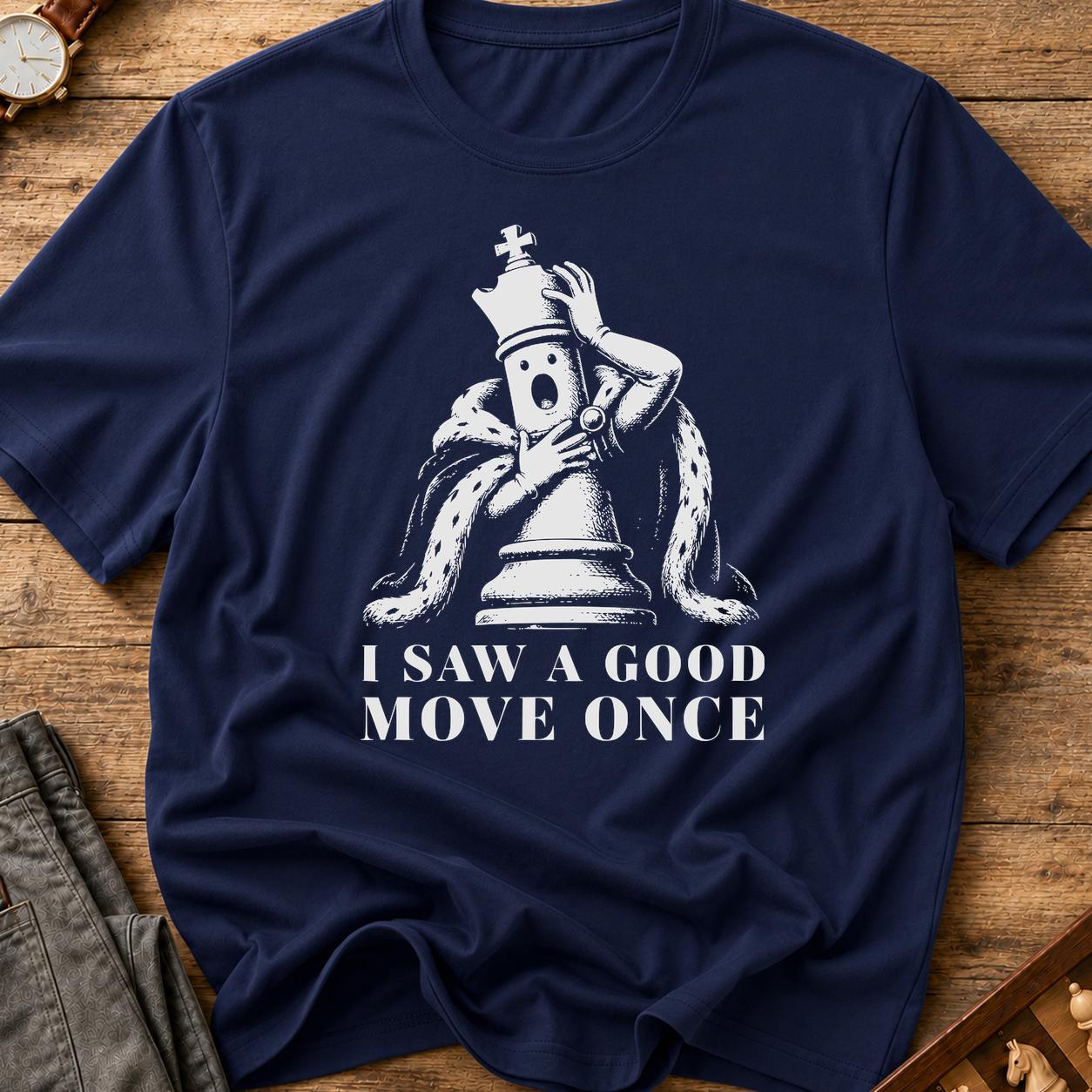 I Saw A Good Move Once T-Shirt