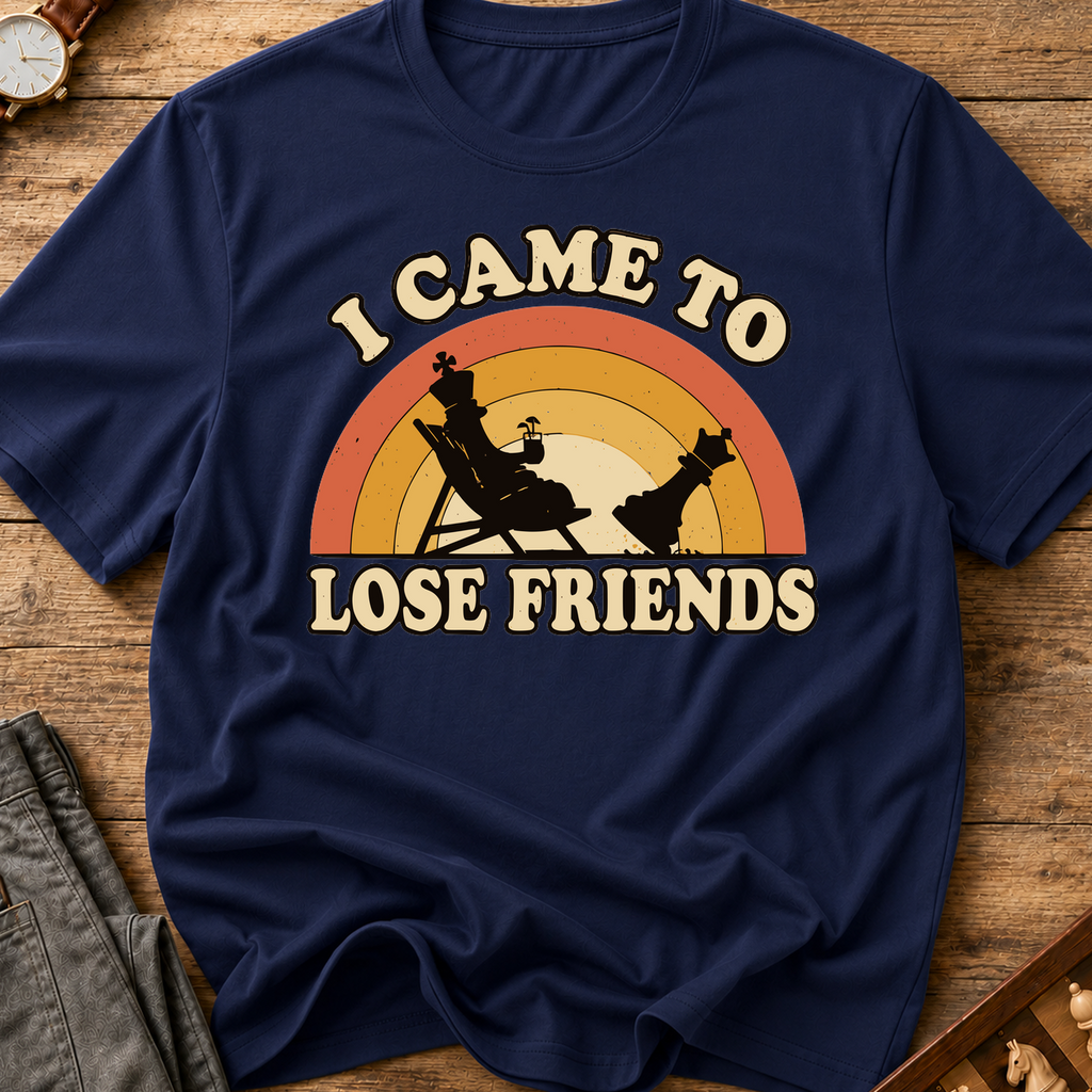I Came To Lose Friends T-Shirt