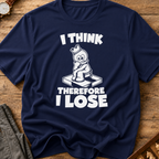 I Think Therefore I Lose T-Shirt