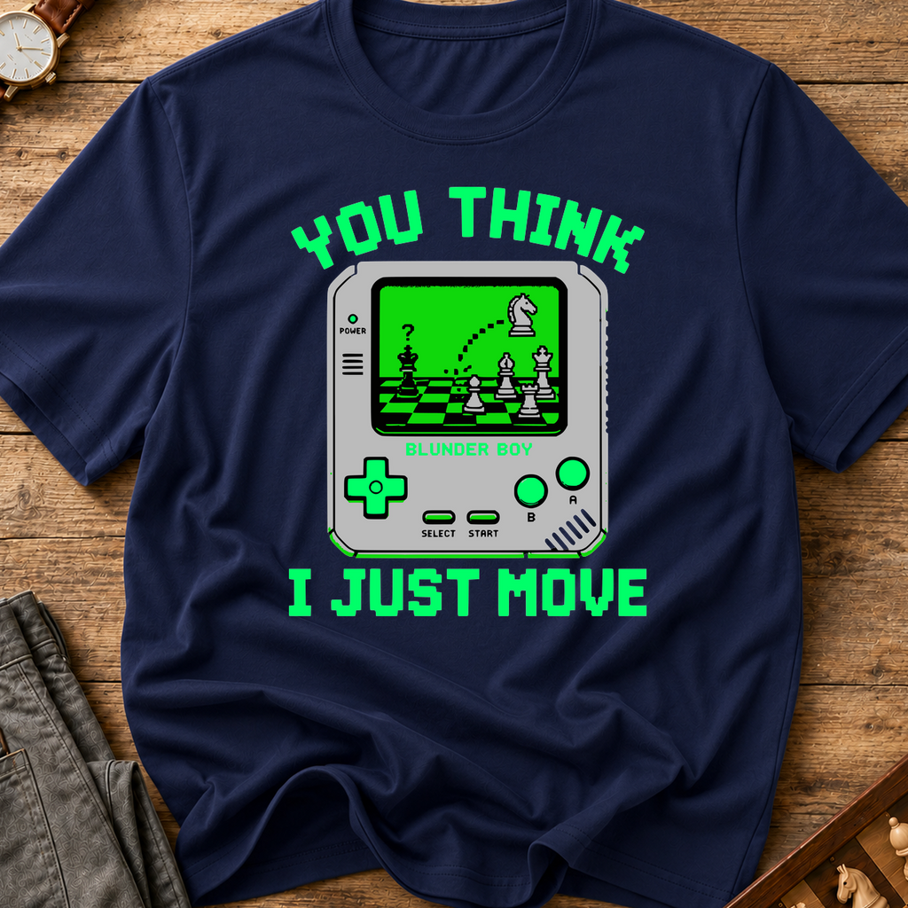 You Think I Just Move T-Shirt
