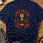 I Have Nerves Of Pawn T-Shirt