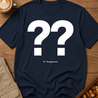 It Happens T-Shirt