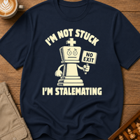 I'm Not Stuck I'm Stalemating T-Shirt