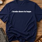 I Trade Down To Hope T-Shirt