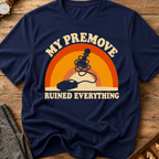 My Premove Ruined Everything T-Shirt