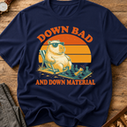 Down Bad And Down Material T-Shirt