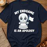 My Endgame Is An Apology T-Shirt