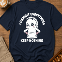 I Gambit Everything Keep Nothing T-Shirt