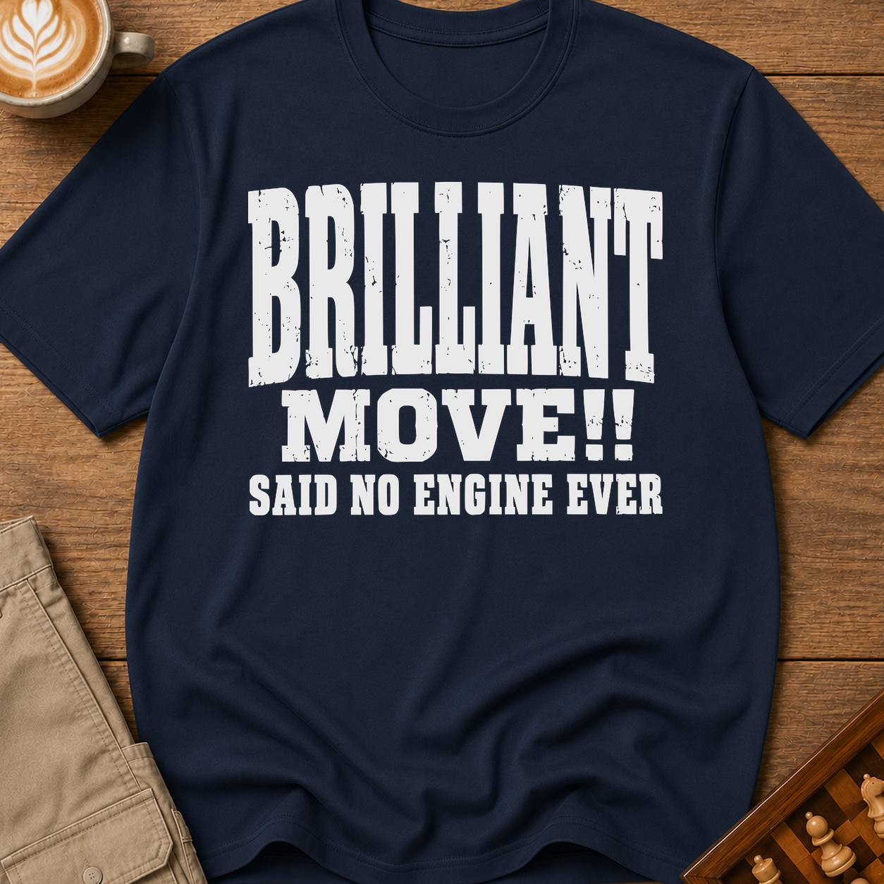 Brilliant Move Said No Engine Ever T-Shirt