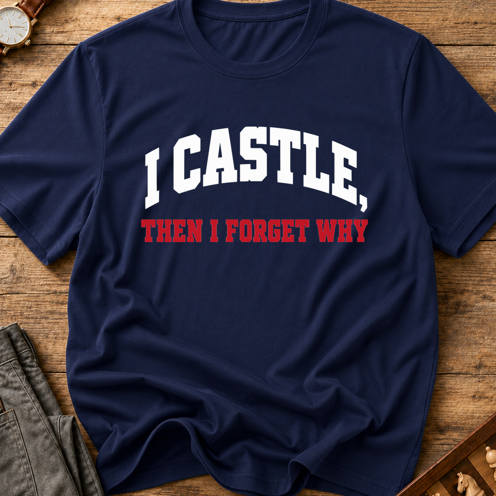 I Castle Then Forget Why T-Shirt
