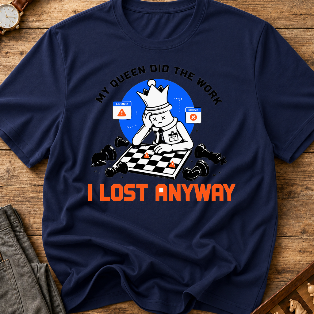 My Queen Worked I Lost Anyway T-Shirt