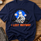 My Queen Worked I Lost Anyway T-Shirt