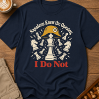 Napoleon Knew The Opening I Do Not T-Shirt
