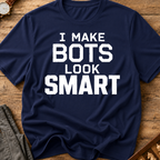 I Make Bots Look Smart T-Shirt
