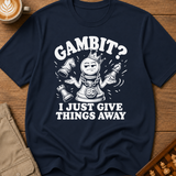 My Gambit Is Giving Things Away T-Shirt