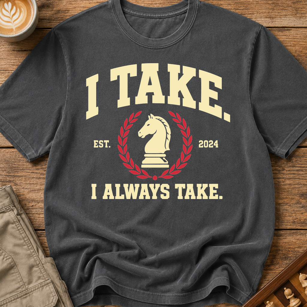 I Always Take T-Shirt