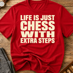Life Is Chess With Extra Steps T-Shirt