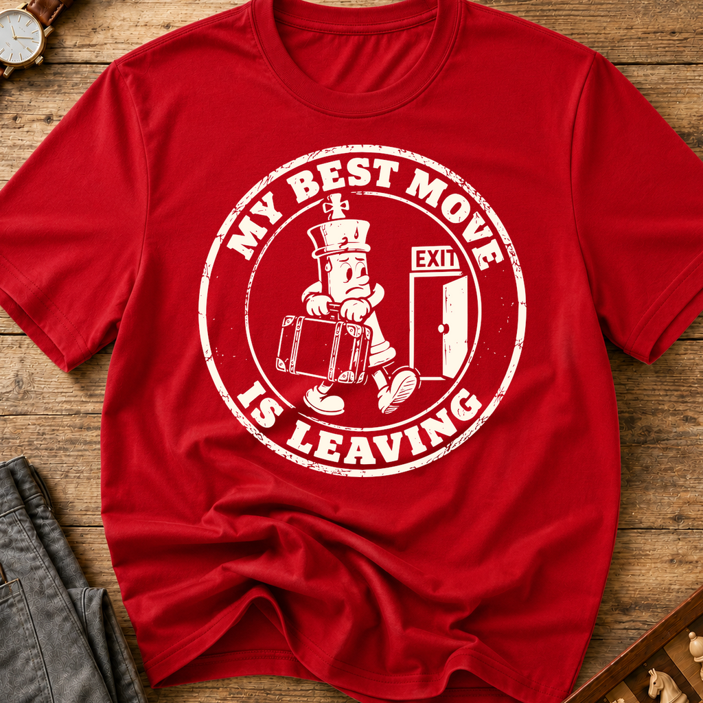 My Best Move Is Leaving T-Shirt