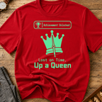 Up A Queen T-Shirt