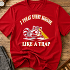 I Treat Every Square Like A Trap T-Shirt