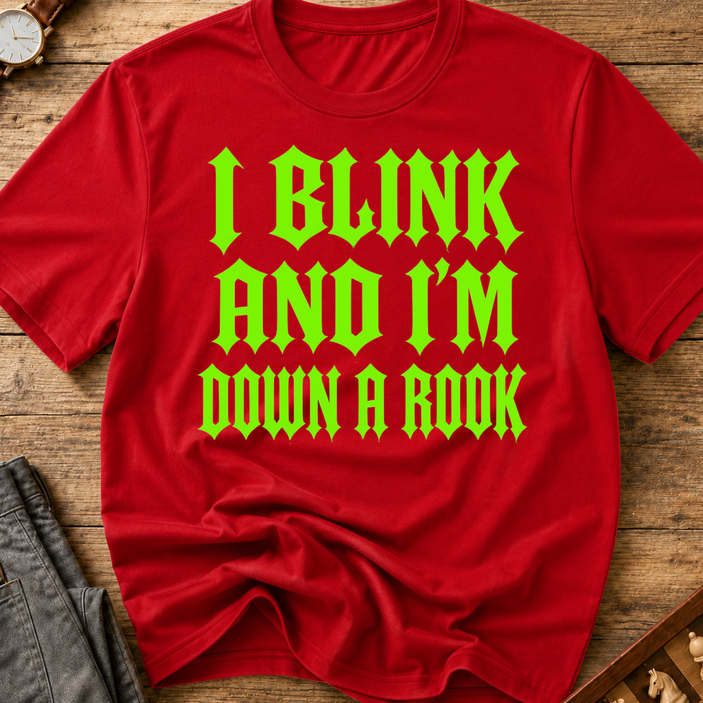 I Blink And I'm Down A Rook T-Shirt