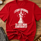 I Study Openings To Lose More Confidently T-Shirt