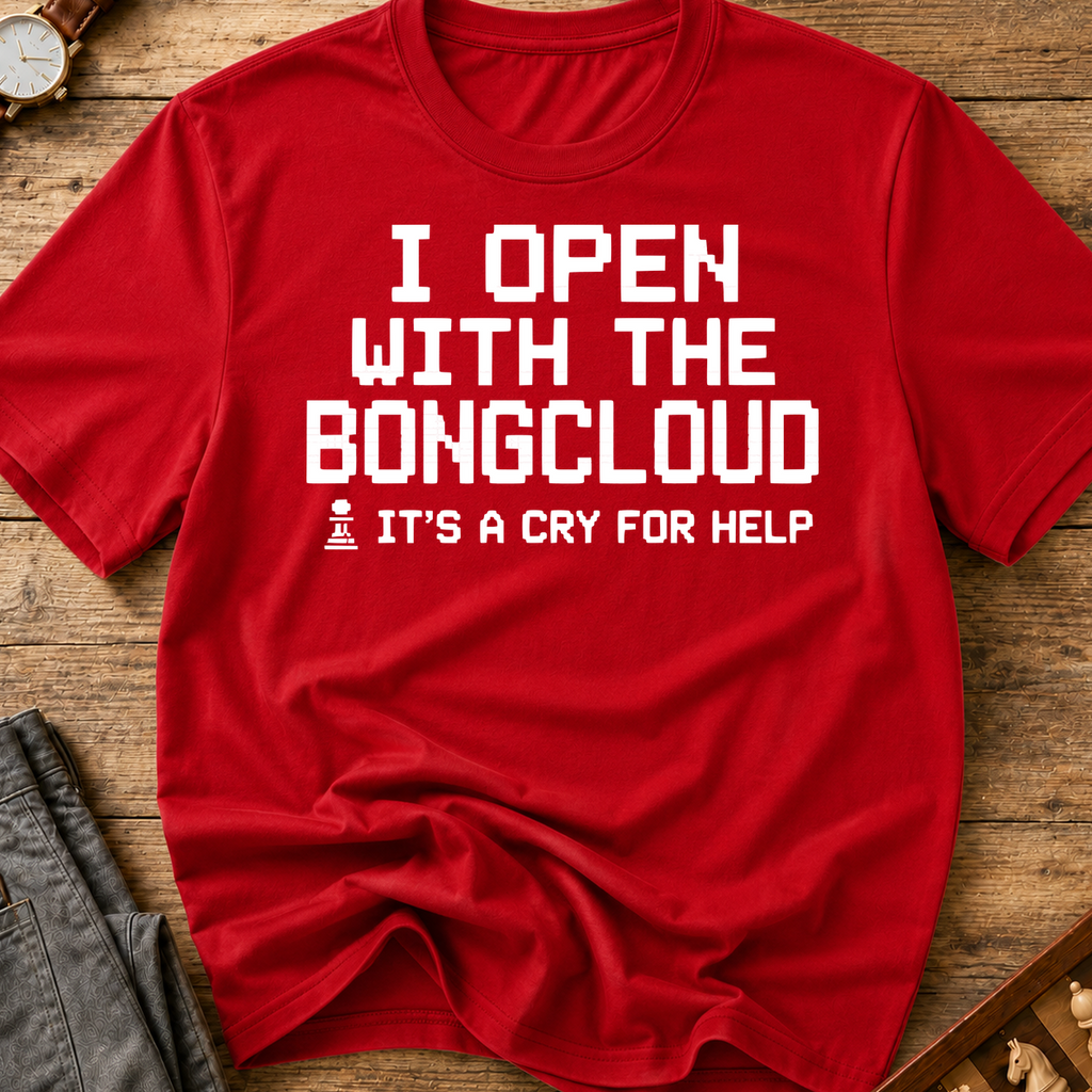 I Open With The Bongcloud T-Shirt