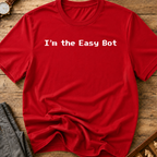 I'm The Easy Bot T-Shirt