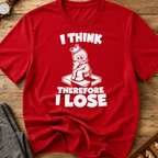 I Think Therefore I Lose T-Shirt