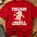 I Make A Worse One T-Shirt