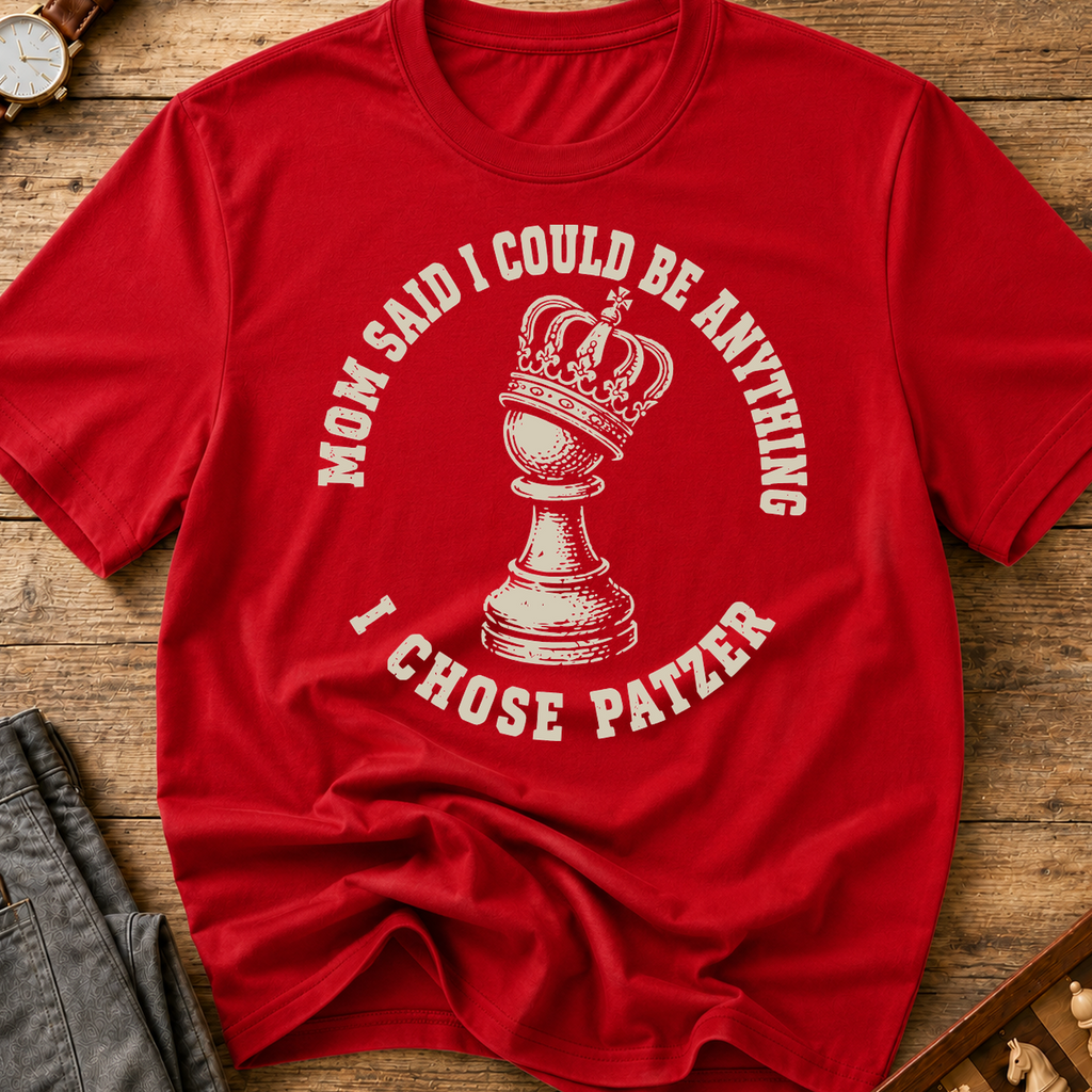 Mom Said I Could Be Anything I Chose Patzer T-Shirt