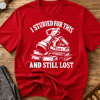 Studied For This And Still Lost T-Shirt